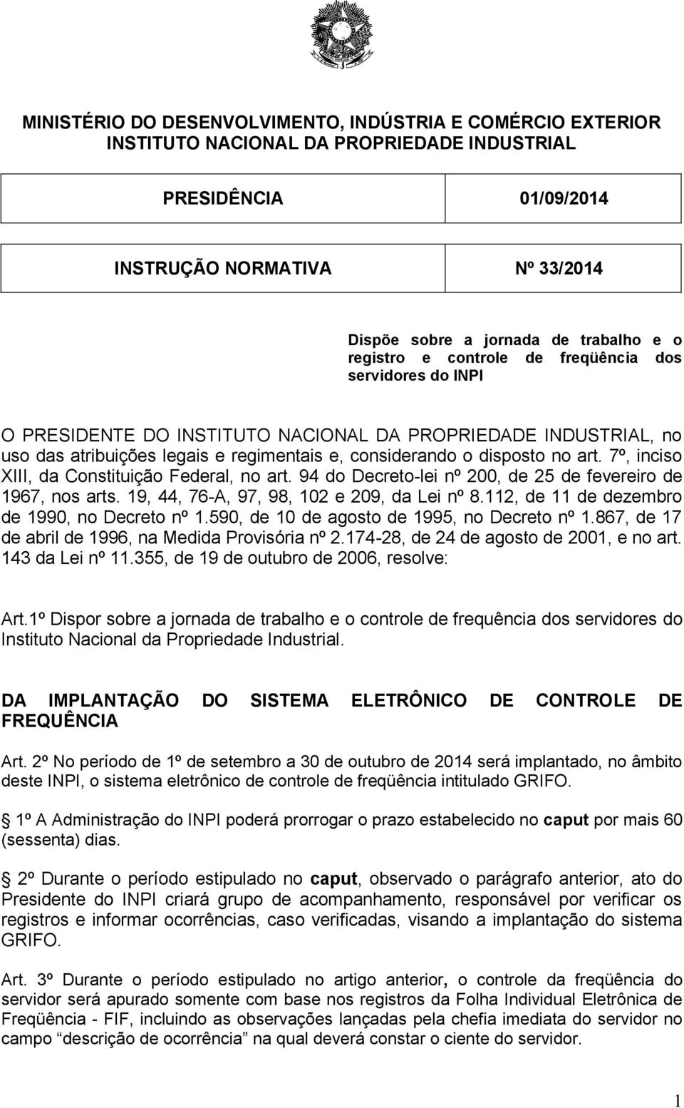 7º, inciso XIII, da Constituição Federal, no art. 94 do Decreto-lei nº 200, de 25 de fevereiro de 1967, nos arts. 19, 44, 76-A, 97, 98, 102 e 209, da Lei nº 8.