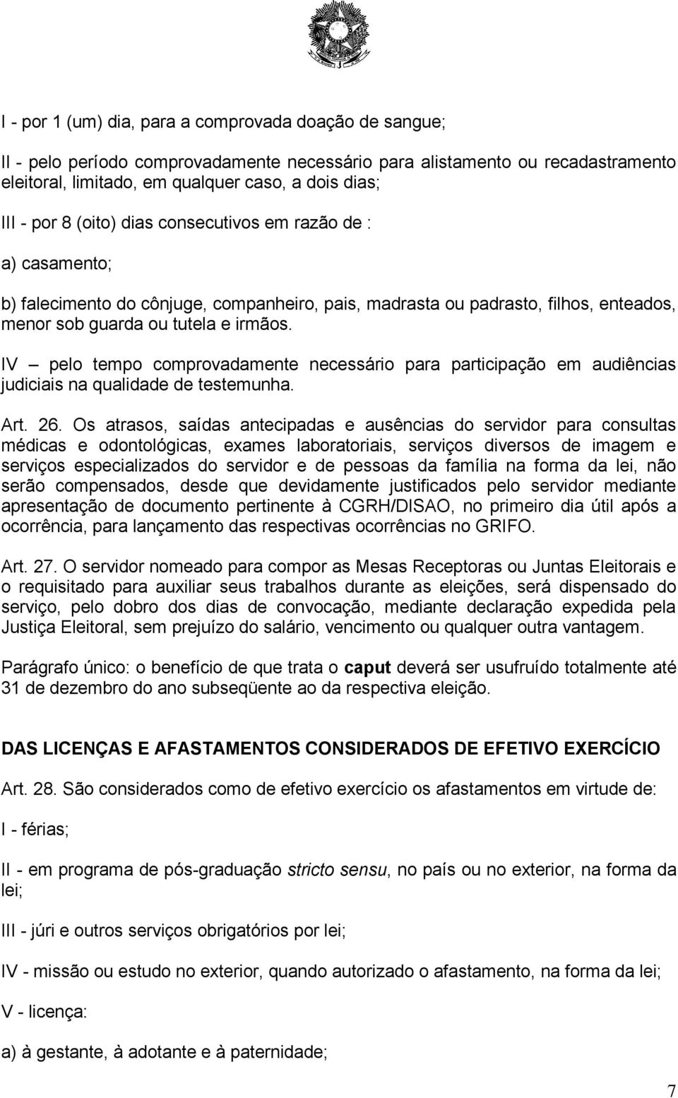 IV pelo tempo comprovadamente necessário para participação em audiências judiciais na qualidade de testemunha. Art. 26.