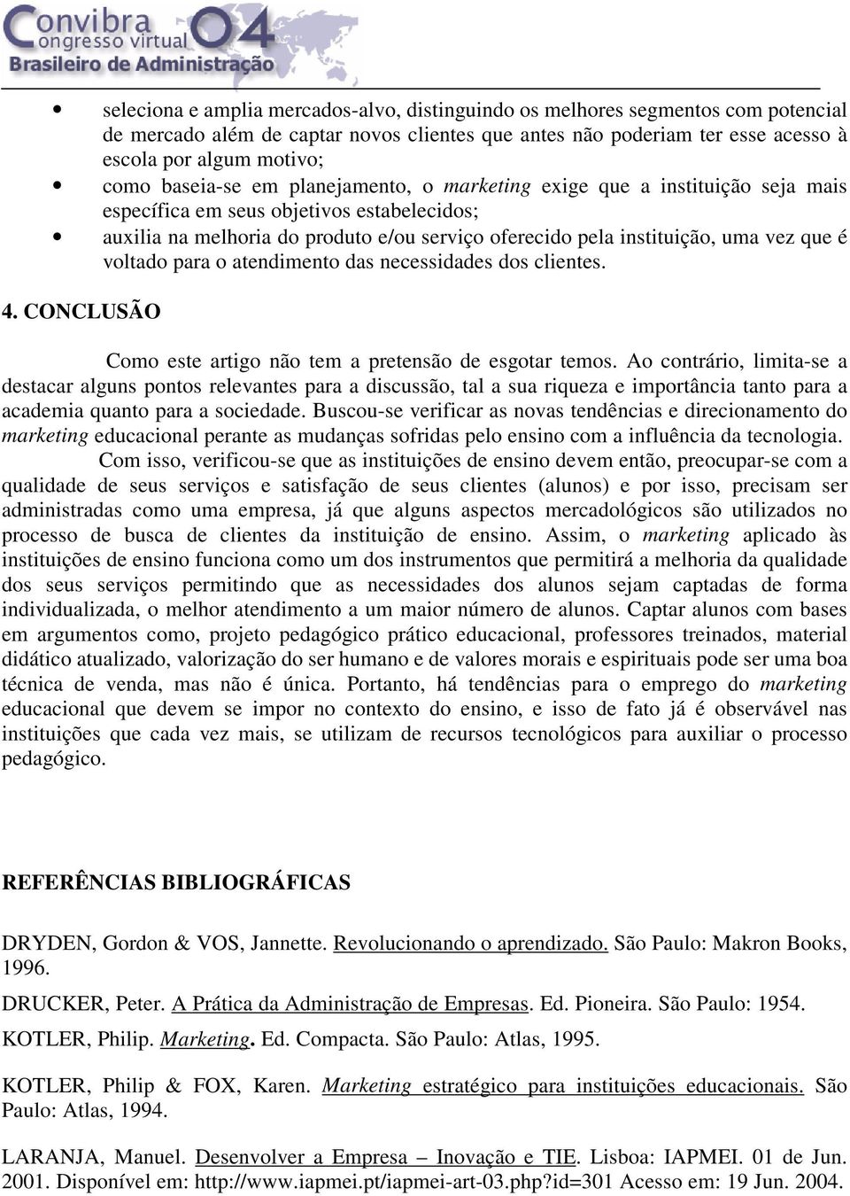 que é voltado para o atendimento das necessidades dos clientes. 4. CONCLUSÃO Como este artigo não tem a pretensão de esgotar temos.