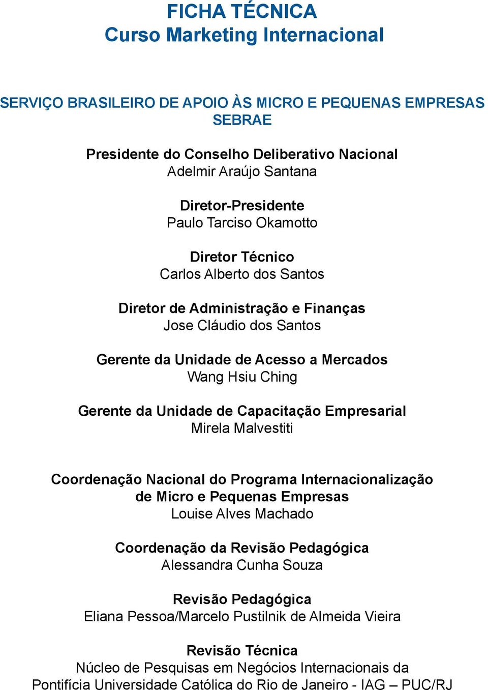 de Capacitação Empresarial Mirela Malvestiti Coordenação Nacional do Programa Internacionalização de Micro e Pequenas Empresas Louise Alves Machado Coordenação da Revisão Pedagógica Alessandra Cunha