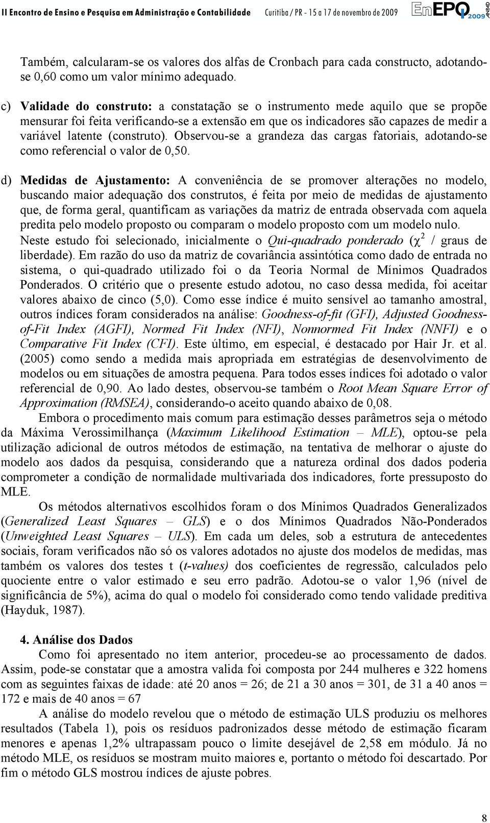 (construto). Observou-se a grandeza das cargas fatoriais, adotando-se como referencial o valor de 0,50.