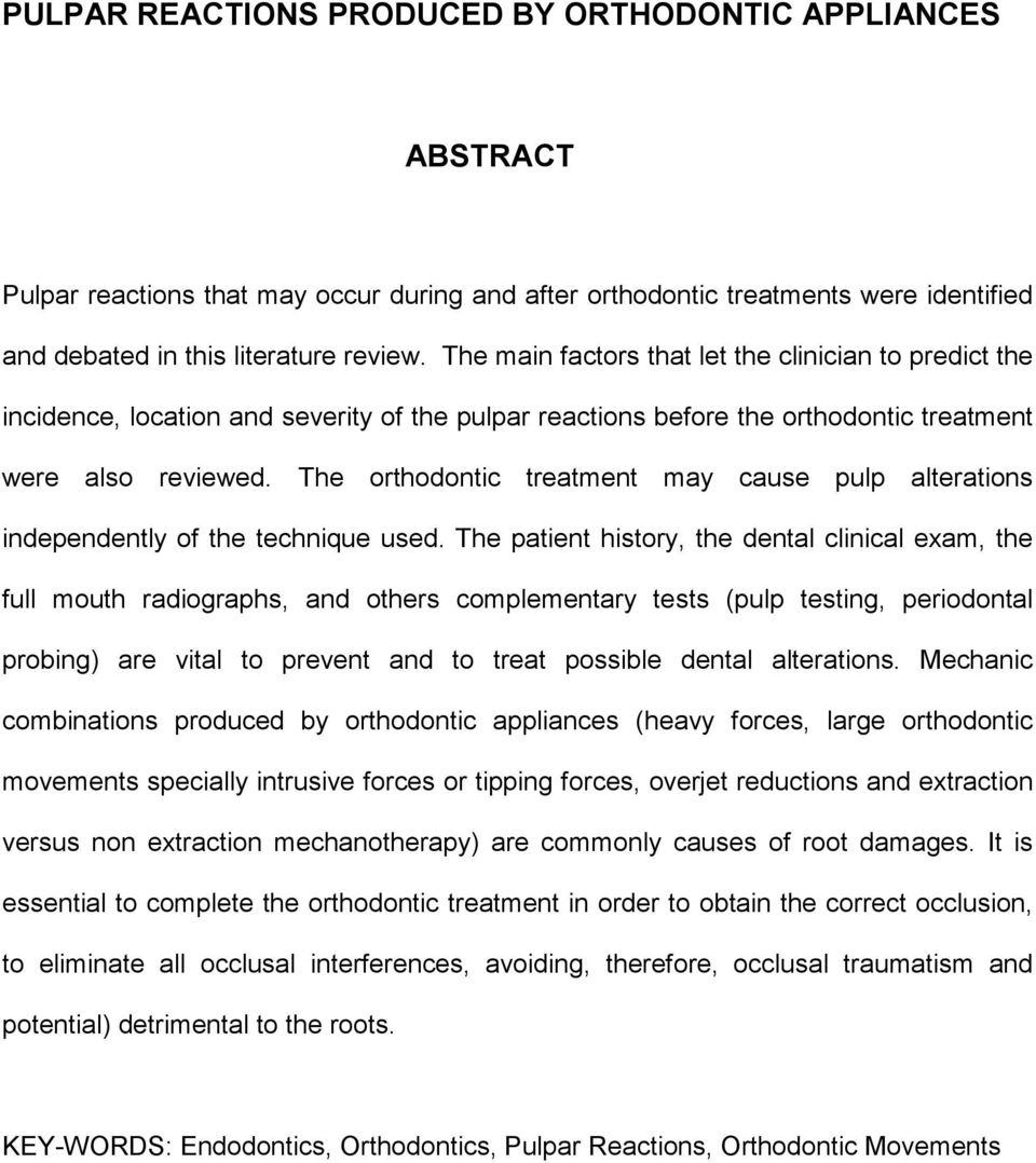 The orthodontic treatment may cause pulp alterations independently of the technique used.