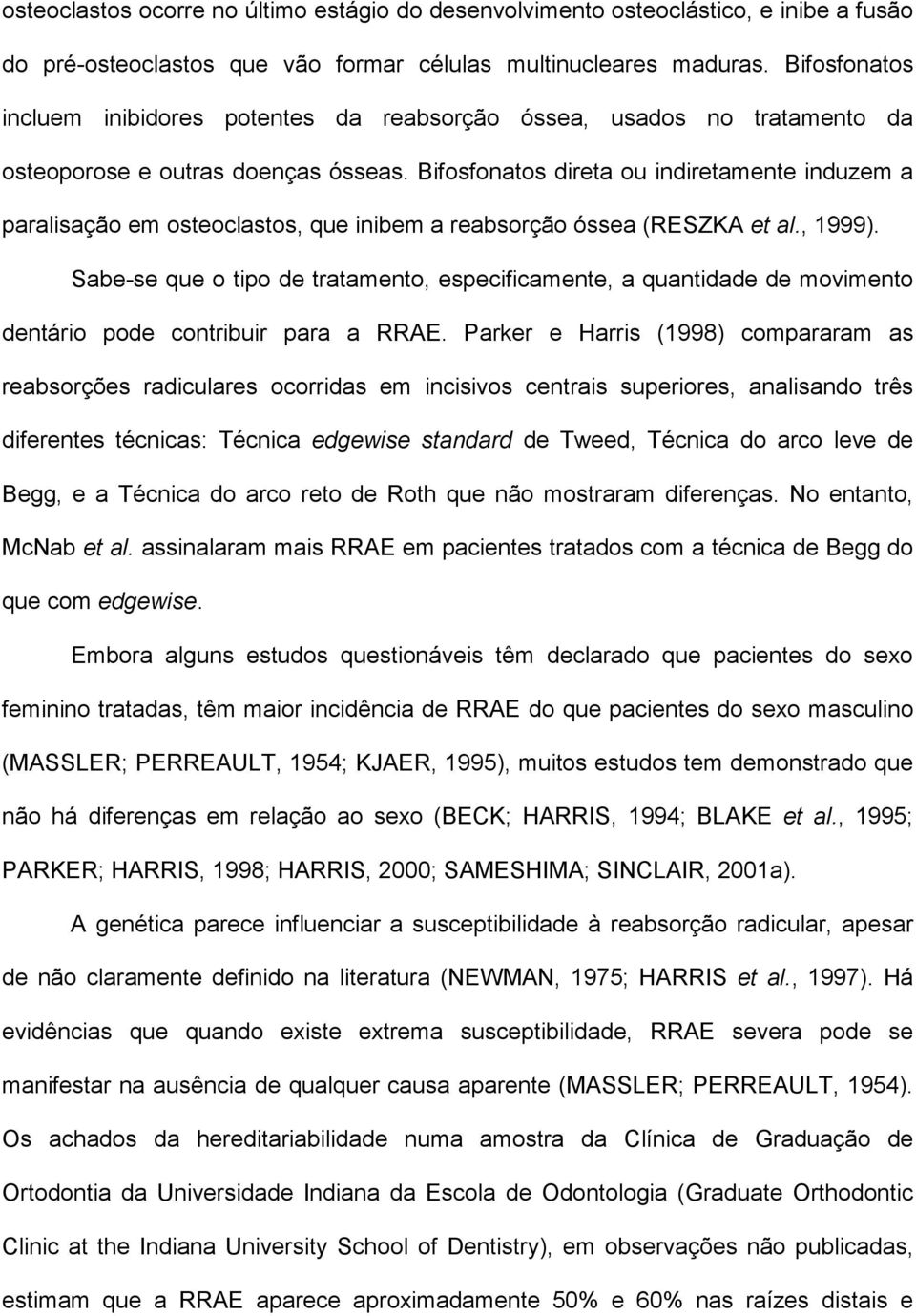 Bifosfonatos direta ou indiretamente induzem a paralisação em osteoclastos, que inibem a reabsorção óssea (RESZKA et al., 1999).