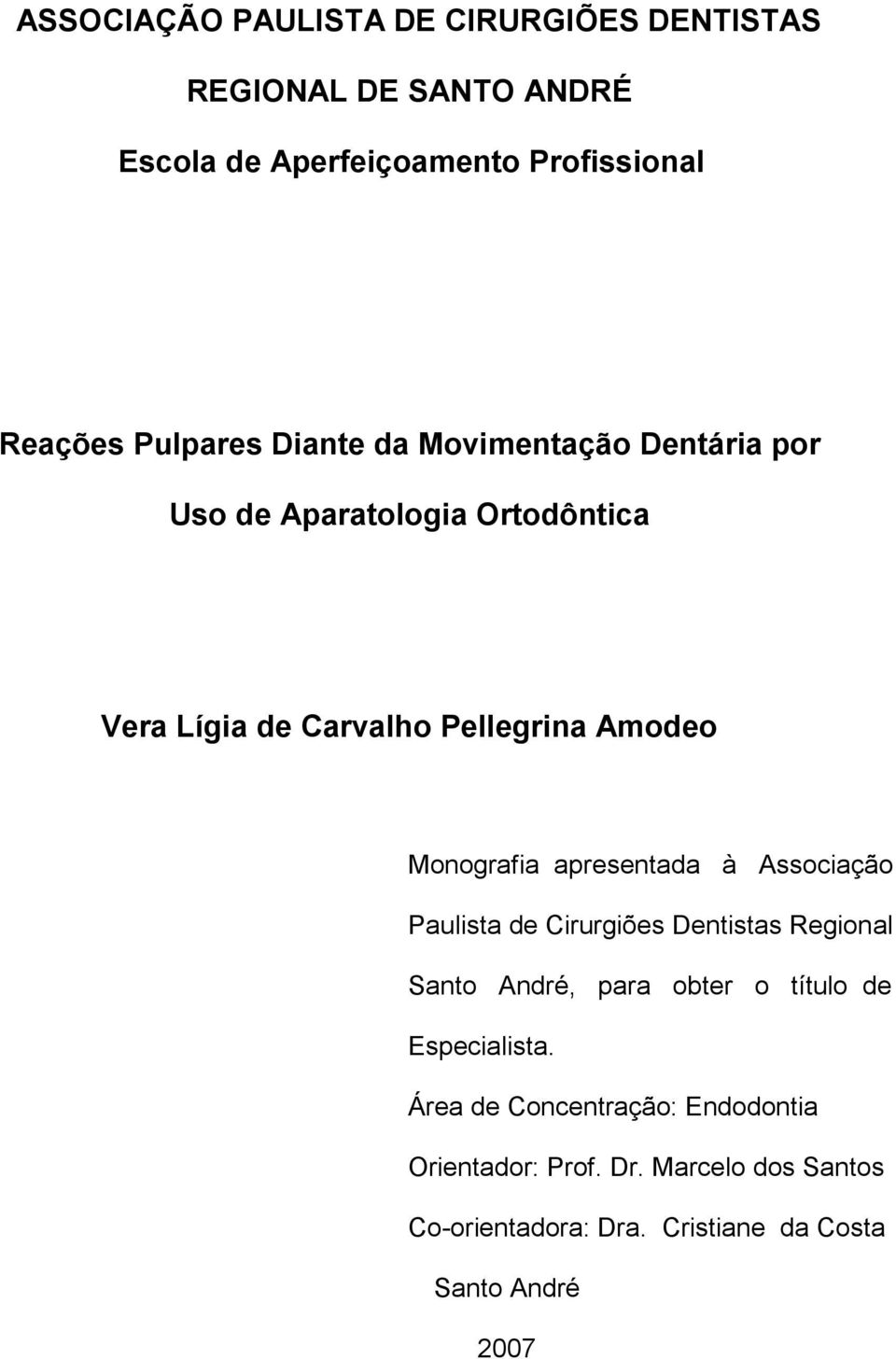 Monografia apresentada à Associação Paulista de Cirurgiões Dentistas Regional Santo André, para obter o título de