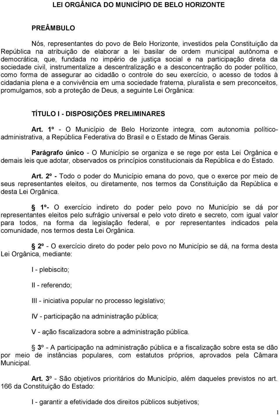 forma de assegurar ao cidadão o controle do seu exercício, o acesso de todos à cidadania plena e a convivência em uma sociedade fraterna, pluralista e sem preconceitos, promulgamos, sob a proteção de