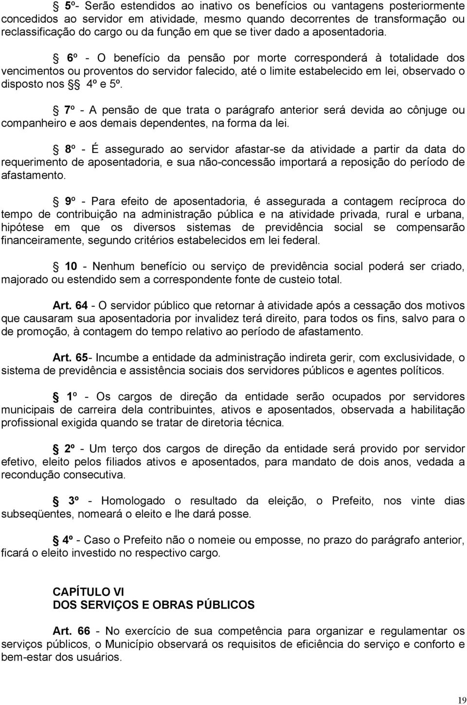 6º - O benefício da pensão por morte corresponderá à totalidade dos vencimentos ou proventos do servidor falecido, até o limite estabelecido em lei, observado o disposto nos 4º e 5º.