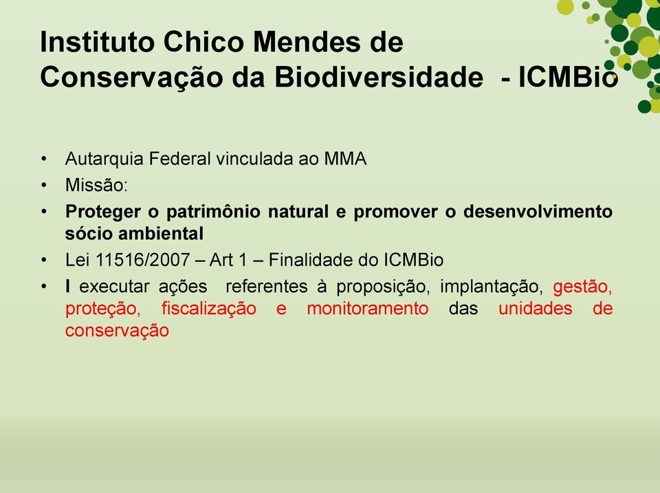 sócio ambiental Lei 11516/2007 Art 1 Finalidade do ICMBio I executar ações referentes à