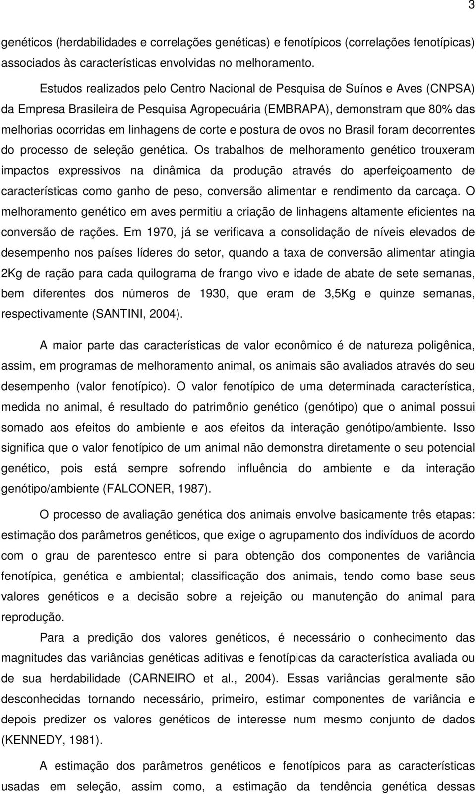 e postura de ovos no Brasil foram decorrentes do processo de seleção genética.