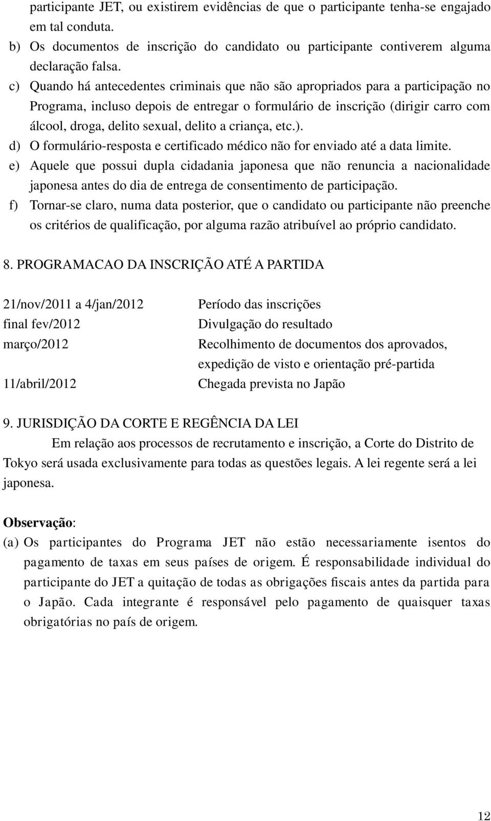 delito a criança, etc.). d) O formulário-resposta e certificado médico não for enviado até a data limite.