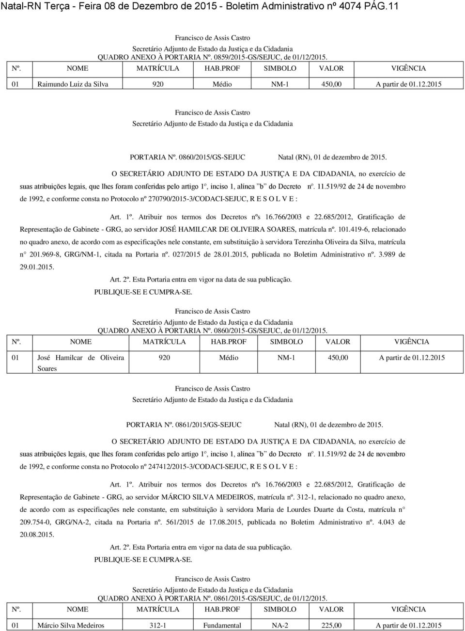 O SECRETÁRIO ADJUNTO DE ESTADO DA JUSTIÇA E DA CIDADANIA, no exercício de suas atribuições legais, que lhes foram conferidas pelo artigo 1º, inciso 1, alínea b do Decreto nº. 11.