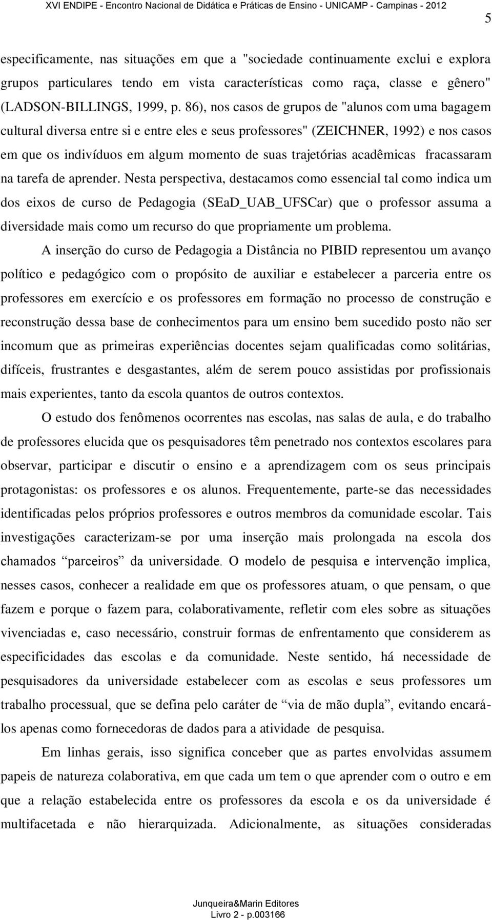 acadêmicas fracassaram na tarefa de aprender.