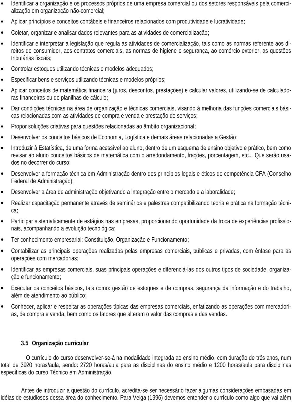 atividades de comercialização, tais como as normas referente aos direitos do consumidor, aos contratos comerciais, as normas de higiene e segurança, ao comércio exterior, as questões tributárias