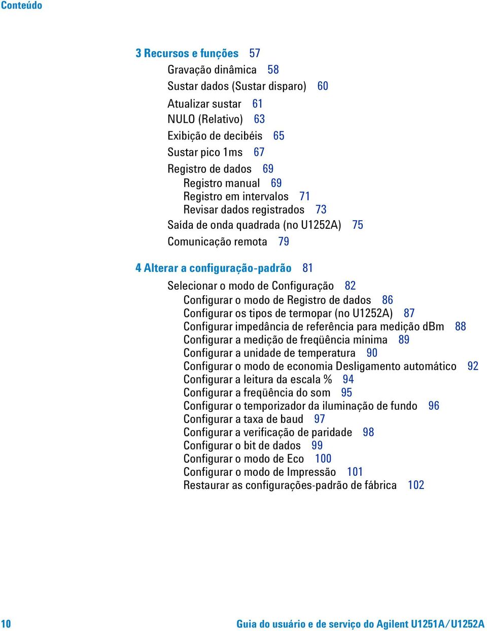 Configurar o modo de Registro de dados 86 Configurar os tipos de termopar (no U1252A) 87 Configurar impedância de referência para medição dbm 88 Configurar a medição de freqüência mínima 89