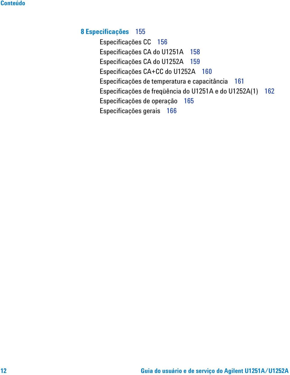 temperatura e capacitância 161 Especificações de freqüência do U1251A e do U1252A(1) 162