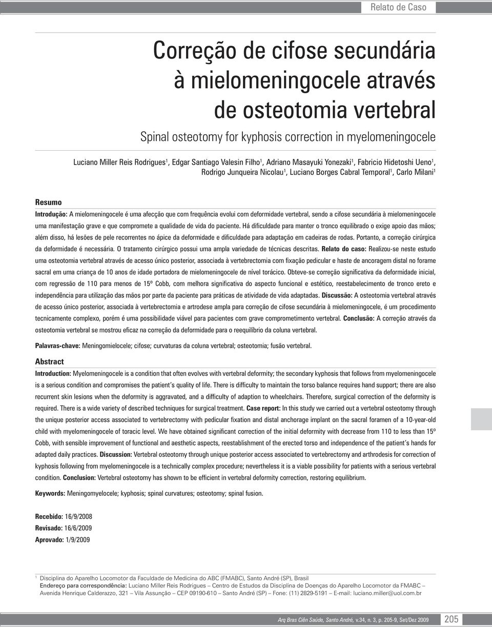 uma afecção que com frequência evolui com deformidade vertebral, sendo a cifose secundária à mielomeningocele uma manifestação grave e que compromete a qualidade de vida do paciente.