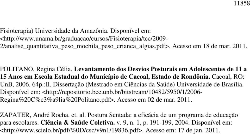 Cacoal, RO: UnB, 2006. 64p.:Il. Dissertação (Mestrado em Ciências da Saúde) Universidade de Brasília. Disponível em: <http://repositorio.bce.unb.