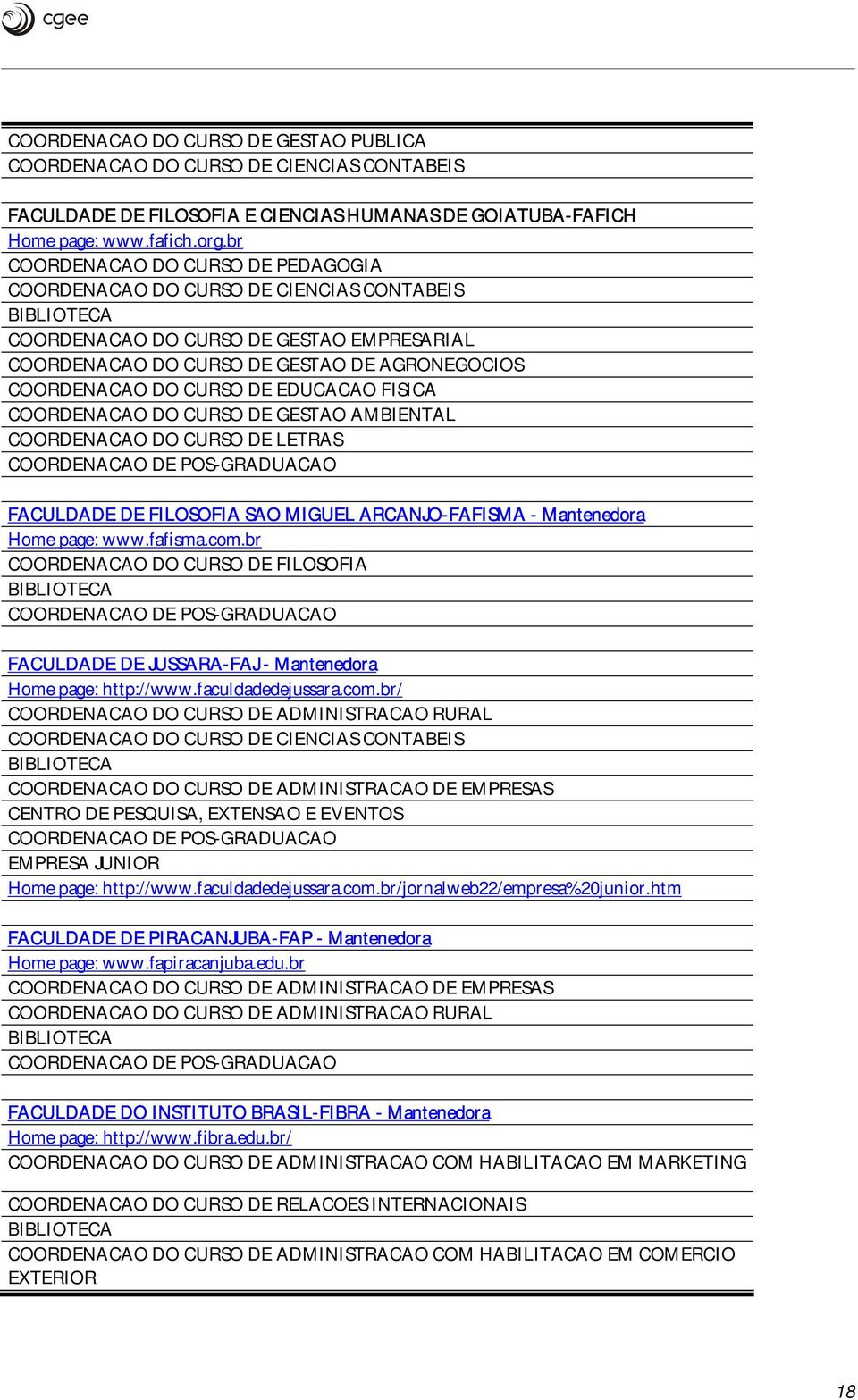 CURSO DE EDUCACAO FISICA COORDENACAO DO CURSO DE GESTAO AMBIENTAL COORDENACAO DO CURSO DE LETRAS COORDENACAO DE POS-GRADUACAO FACULDADE DE FILOSOFIA SAO MIGUEL ARCANJO-FAFISMA - Mantenedra Hme page: