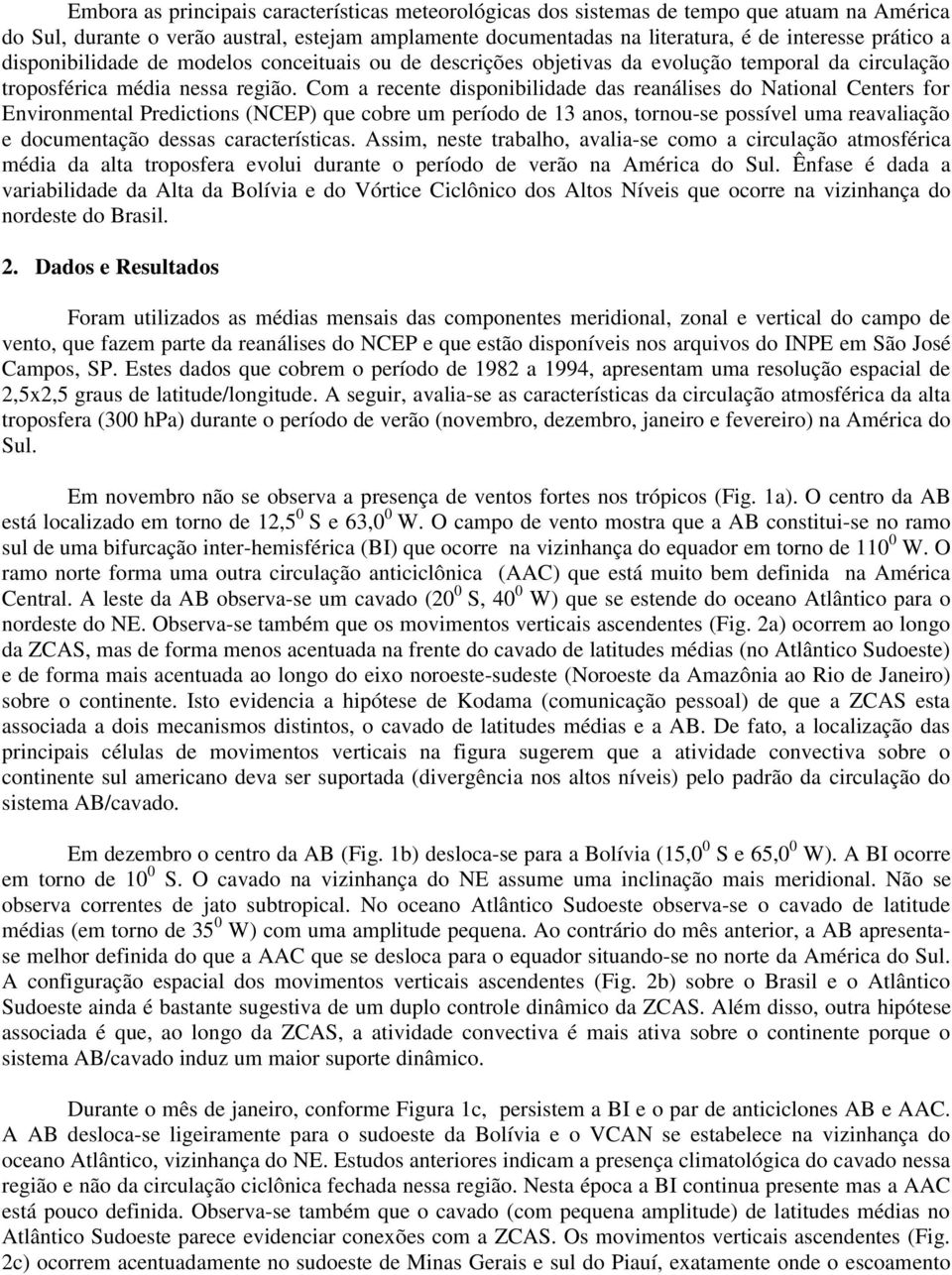 Com a recente disponibilidade das reanálises do National Centers for Environmental Predictions (NCEP) que cobre um período de 13 anos, tornou-se possível uma reavaliação e documentação dessas