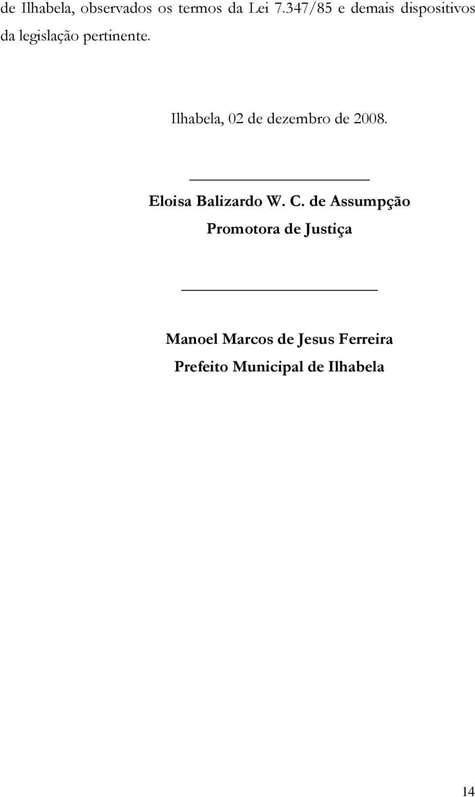 Ilhabela, 02 de dezembro de 2008. Eloisa Balizardo W. C.