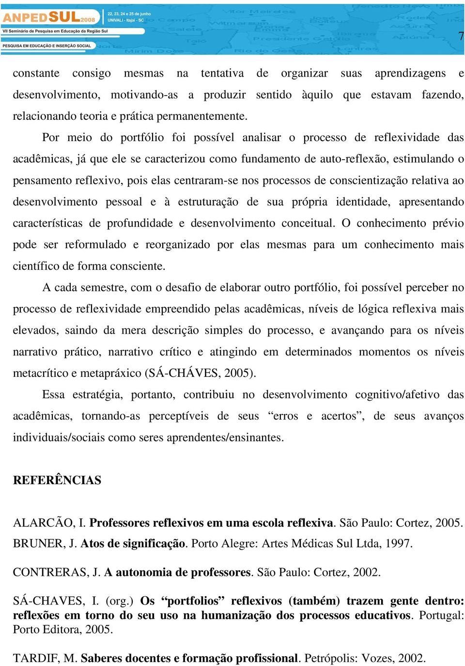 centraram-se nos processos de conscientização relativa ao desenvolvimento pessoal e à estruturação de sua própria identidade, apresentando características de profundidade e desenvolvimento conceitual.