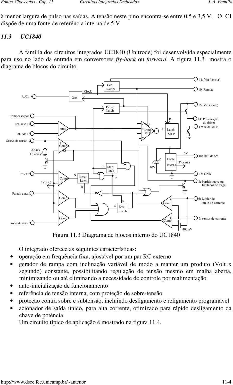 blocos do circuito 11: Vin (sensor) t/ct : 9 Osc Clock Ger ampa 10: ampa Drive Latch 15: Vin (fonte) Compensação: 1 Ent inv: 17 Ent NI: 18 tart/subtensão: 2 eset: 5 200uA Histerese 3V(int) Amp Comp