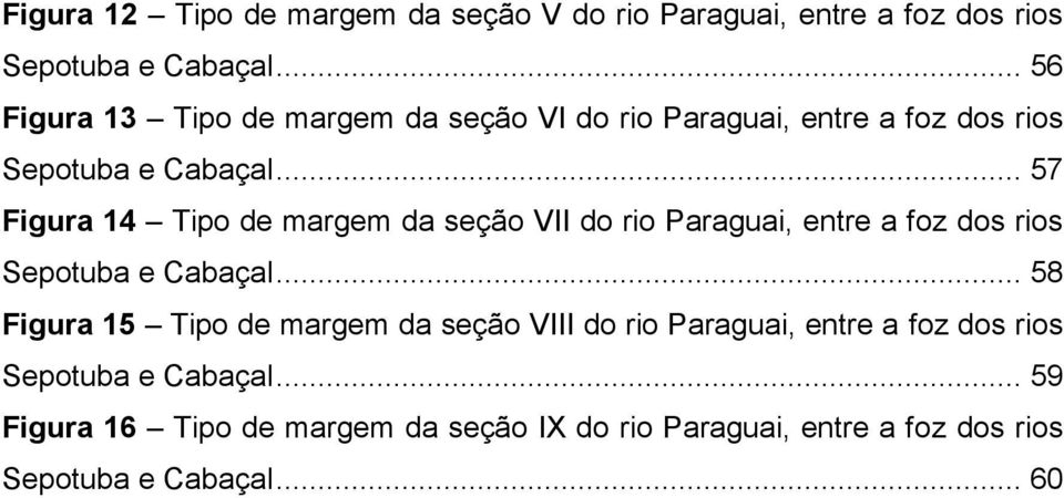 .. 57 Figura 14 Tipo de margem da seção VII do rio Paraguai, entre a foz dos rios Sepotuba e Cabaçal.