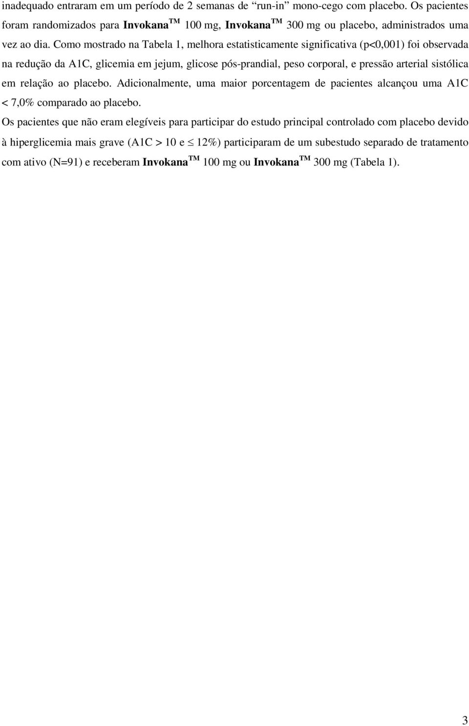 relação ao placebo. Adicionalmente, uma maior porcentagem de pacientes alcançou uma A1C < 7,0% comparado ao placebo.