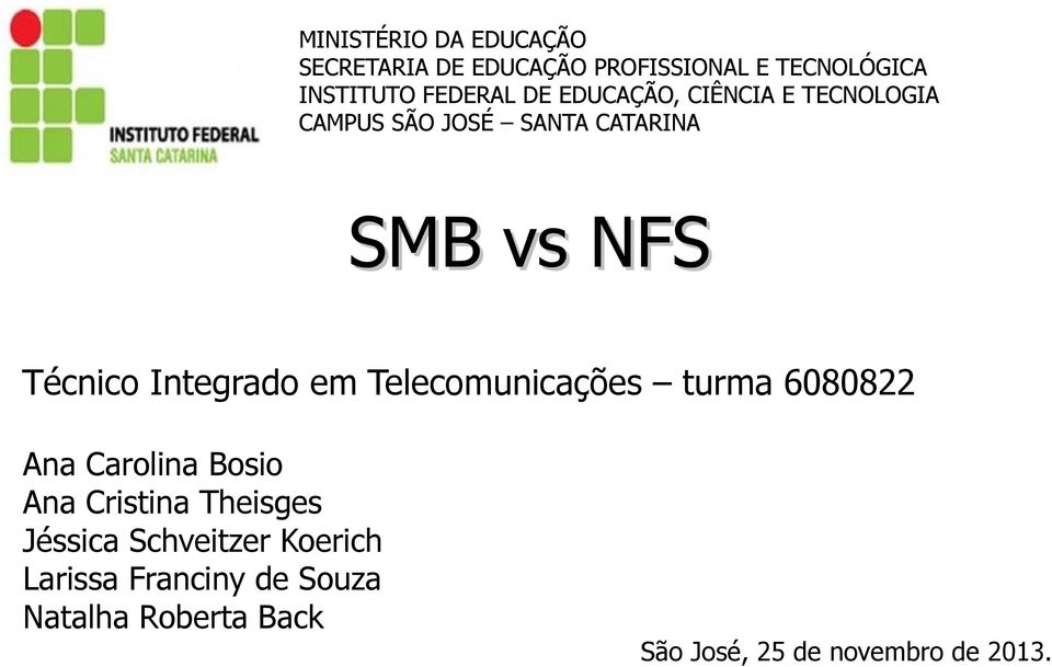 Integrado em Telecomunicações turma 6080822 Ana Carolina Bosio Ana Cristina Theisges