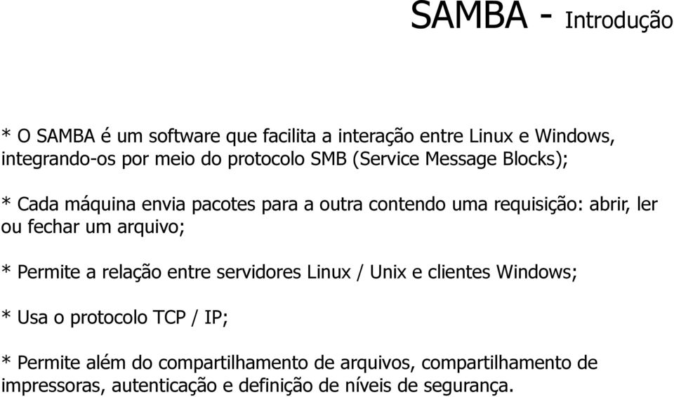 fechar um arquivo; * Permite a relação entre servidores Linux / Unix e clientes Windows; * Usa o protocolo TCP / IP; *