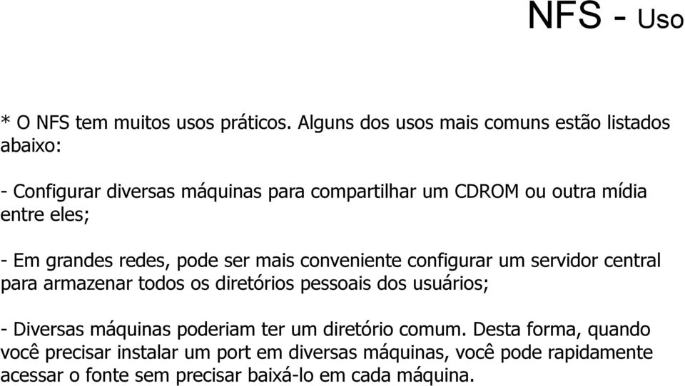 eles; - Em grandes redes, pode ser mais conveniente configurar um servidor central para armazenar todos os diretórios pessoais