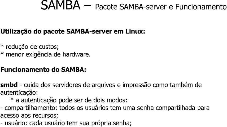 Funcionamento do SAMBA: smbd - cuida dos servidores de arquivos e impressão como também de autenticação: