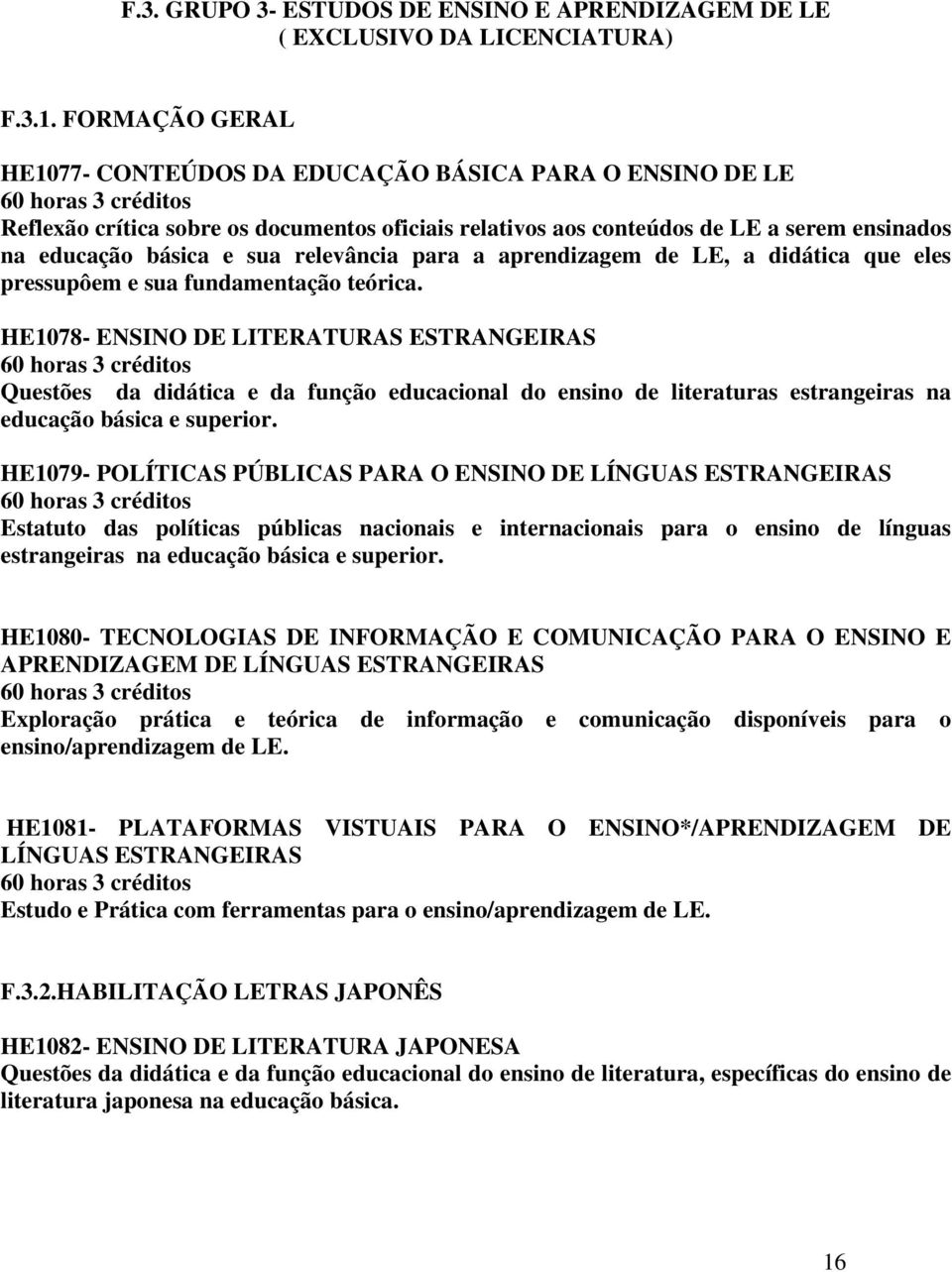 relevância para a aprendizagem de LE, a didática que eles pressupôem e sua fundamentação teórica.