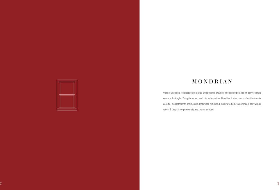 Mondrian é viver com profundidade cada detalhe, elegantemente assimétrico. Inspirador.