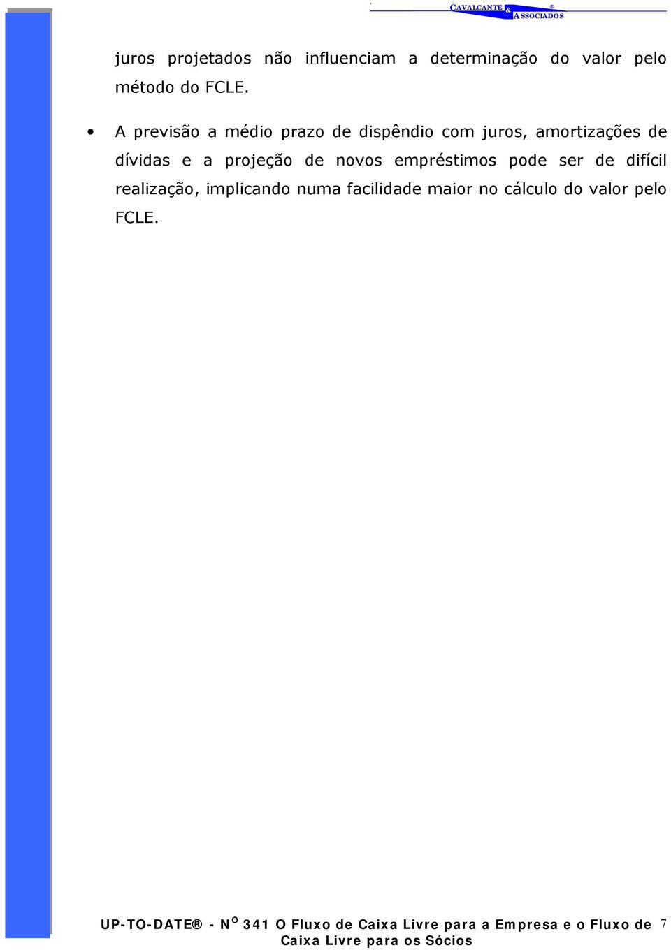 dívidas e a projeção de novos emprésimos pode ser de difícil