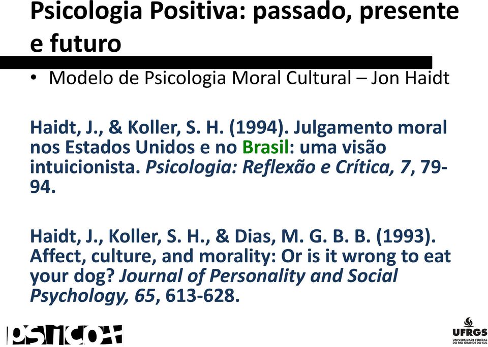Psicologia: Reflexão e Crítica, 7, 79-94. Haidt, J., Koller, S. H., & Dias, M. G. B. B. (1993).