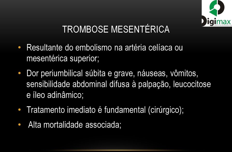 vômitos, sensibilidade abdominal difusa à palpação, leucocitose e íleo