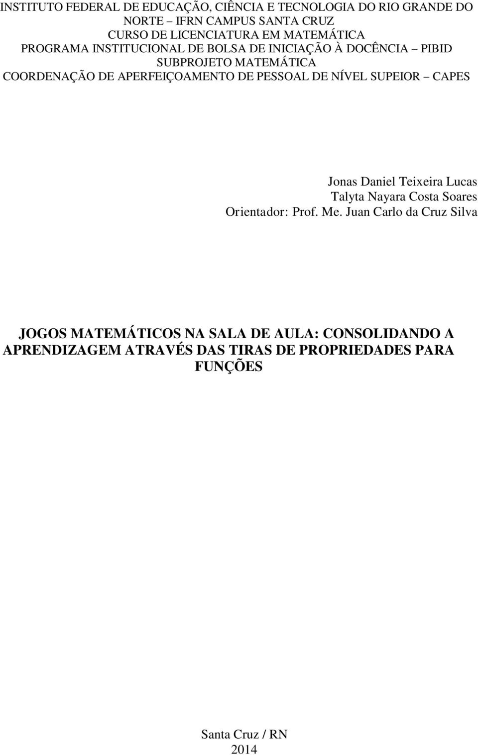 PESSOAL DE NÍVEL SUPEIOR CAPES Jonas Daniel Teixeira Lucas Talyta Nayara Costa Soares Orientador: Prof. Me.