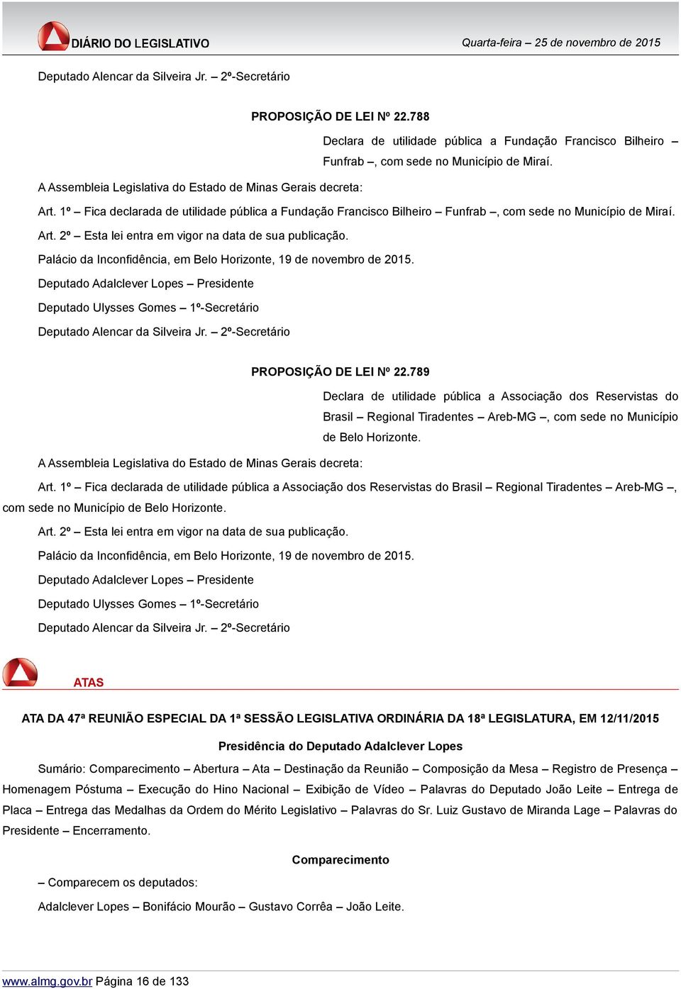 Palácio da Inconfidência, em Belo Horizonte, 19 de novembro de 2015. Deputado Adalclever Lopes Presidente Deputado Ulysses Gomes 1º-Secretário Deputado Alencar da Silveira Jr.