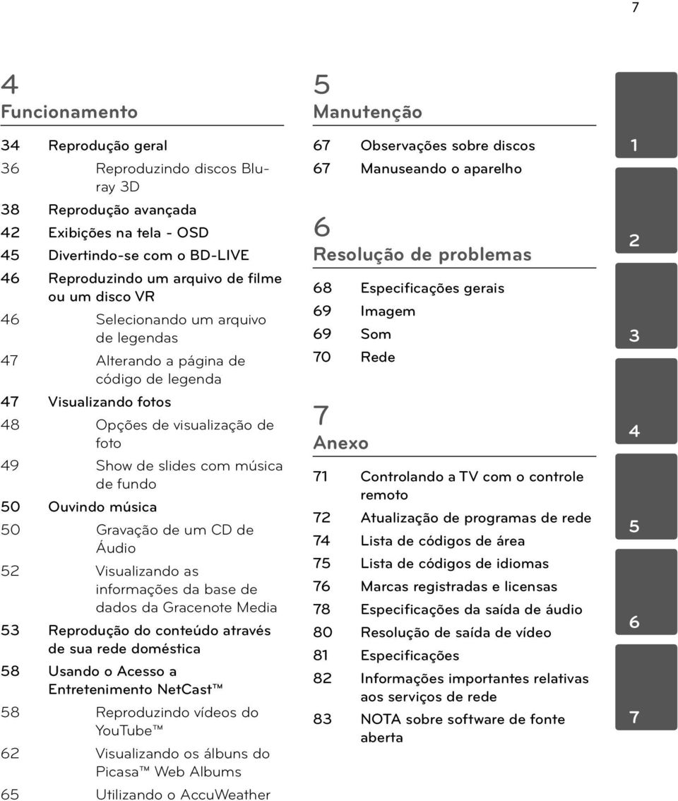 Gravação de um CD de Áudio 52 Visualizando as informações da base de dados da Gracenote Media 53 Reprodução do conteúdo através de sua rede doméstica 58 Usando o Acesso a Entretenimento NetCast 58