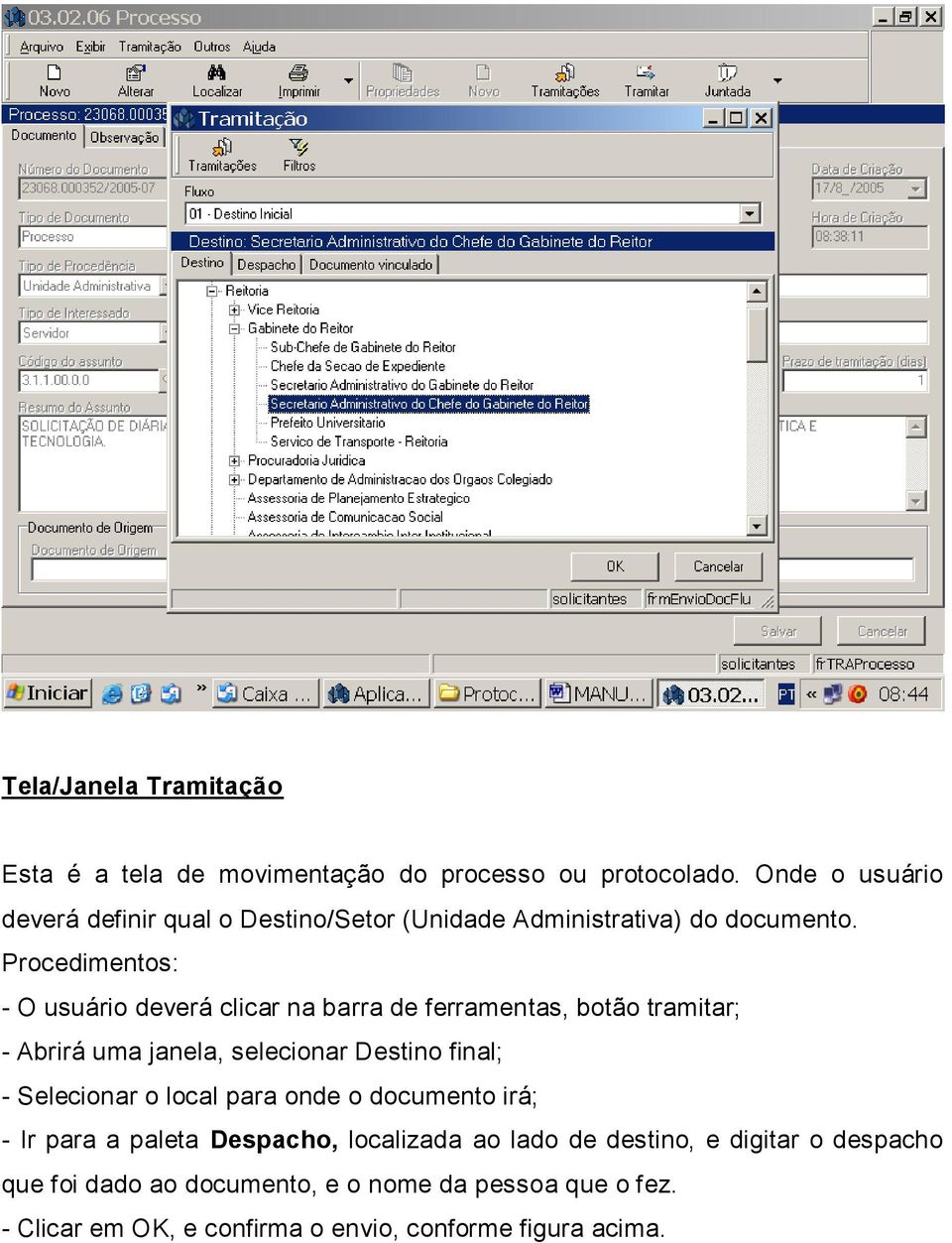 Procedimentos: - O usuário deverá clicar na barra de ferramentas, botão tramitar; - Abrirá uma janela, selecionar Destino final; -