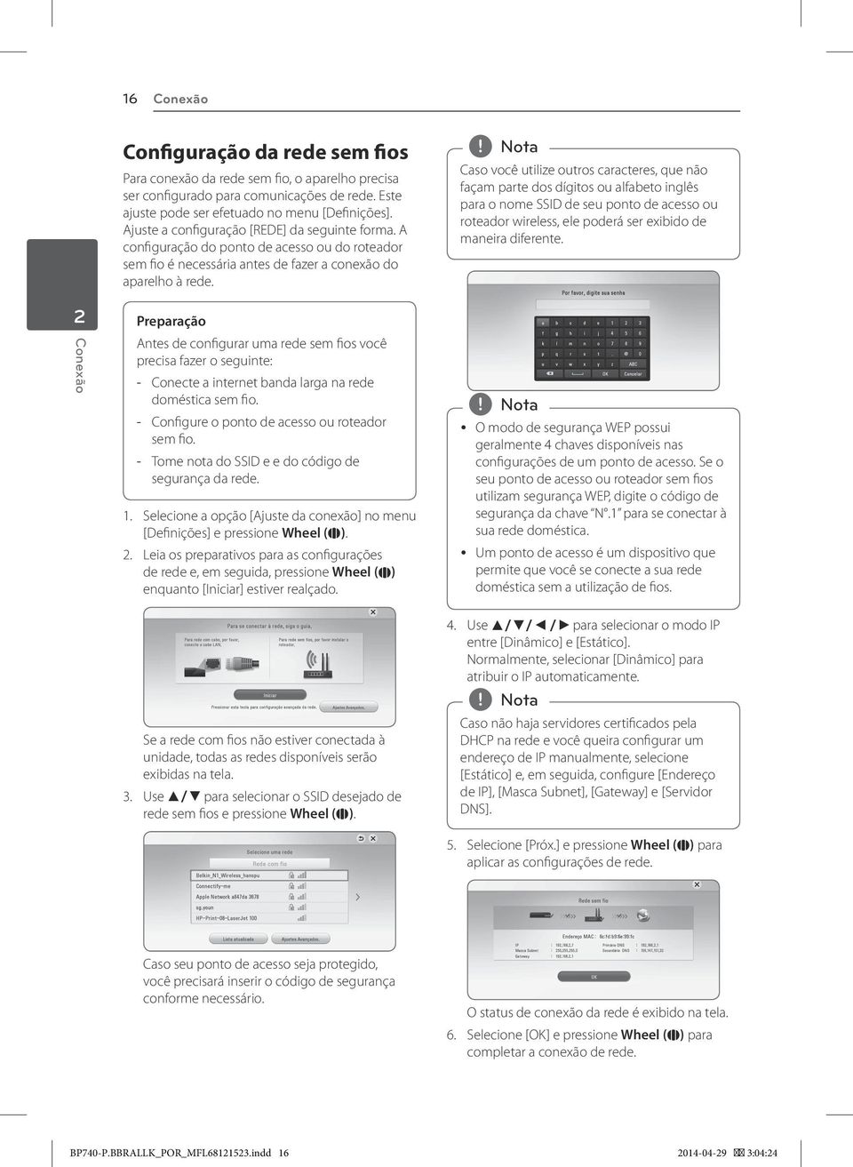 ,, Nota Caso você utilize outros caracteres, que não façam parte dos dígitos ou alfabeto inglês para o nome SSID de seu ponto de acesso ou roteador wireless, ele poderá ser exibido de maneira