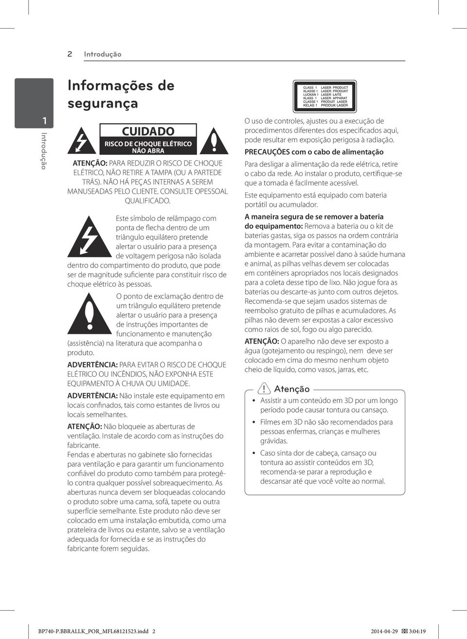 Este símbolo de relâmpago com ponta de flecha dentro de um triângulo equilátero pretende alertar o usuário para a presença de voltagem perigosa não isolada dentro do compartimento do produto, que