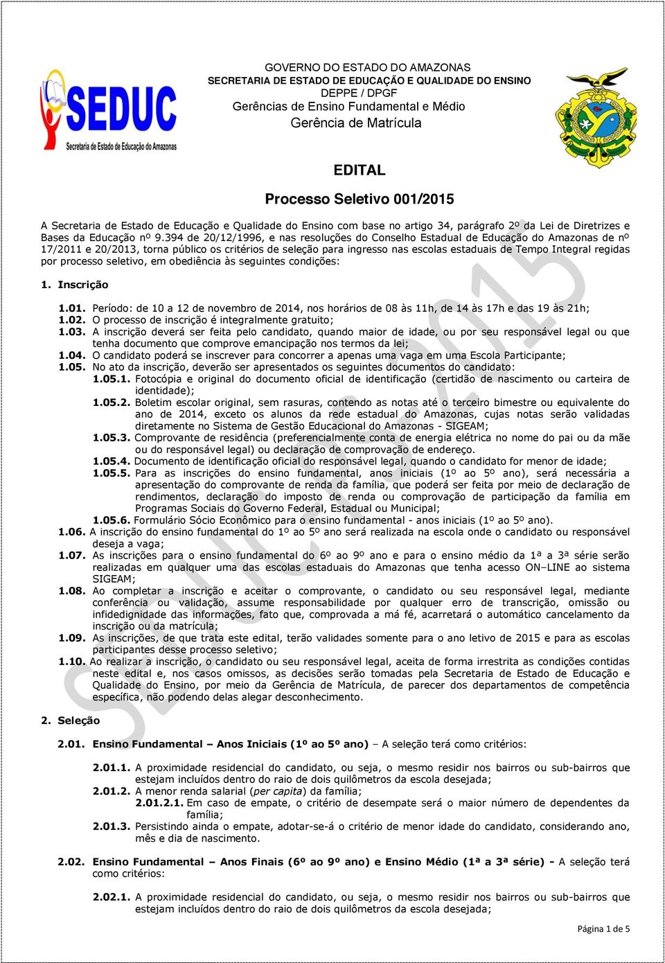 394 de 20/12/1996, e nas resoluções do Conselho Estadual de Educação do Amazonas de nº 17/2011 e 20/2013, torna público os critérios de seleção para ingresso nas escolas estaduais de Tempo Integral