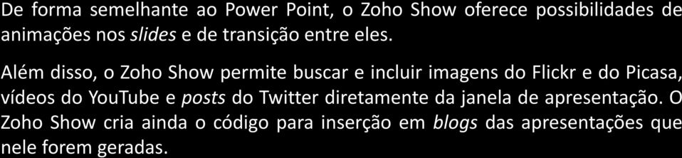 Além disso, o Zoho Show permite buscar e incluir imagens do Flickr e do Picasa, vídeos do