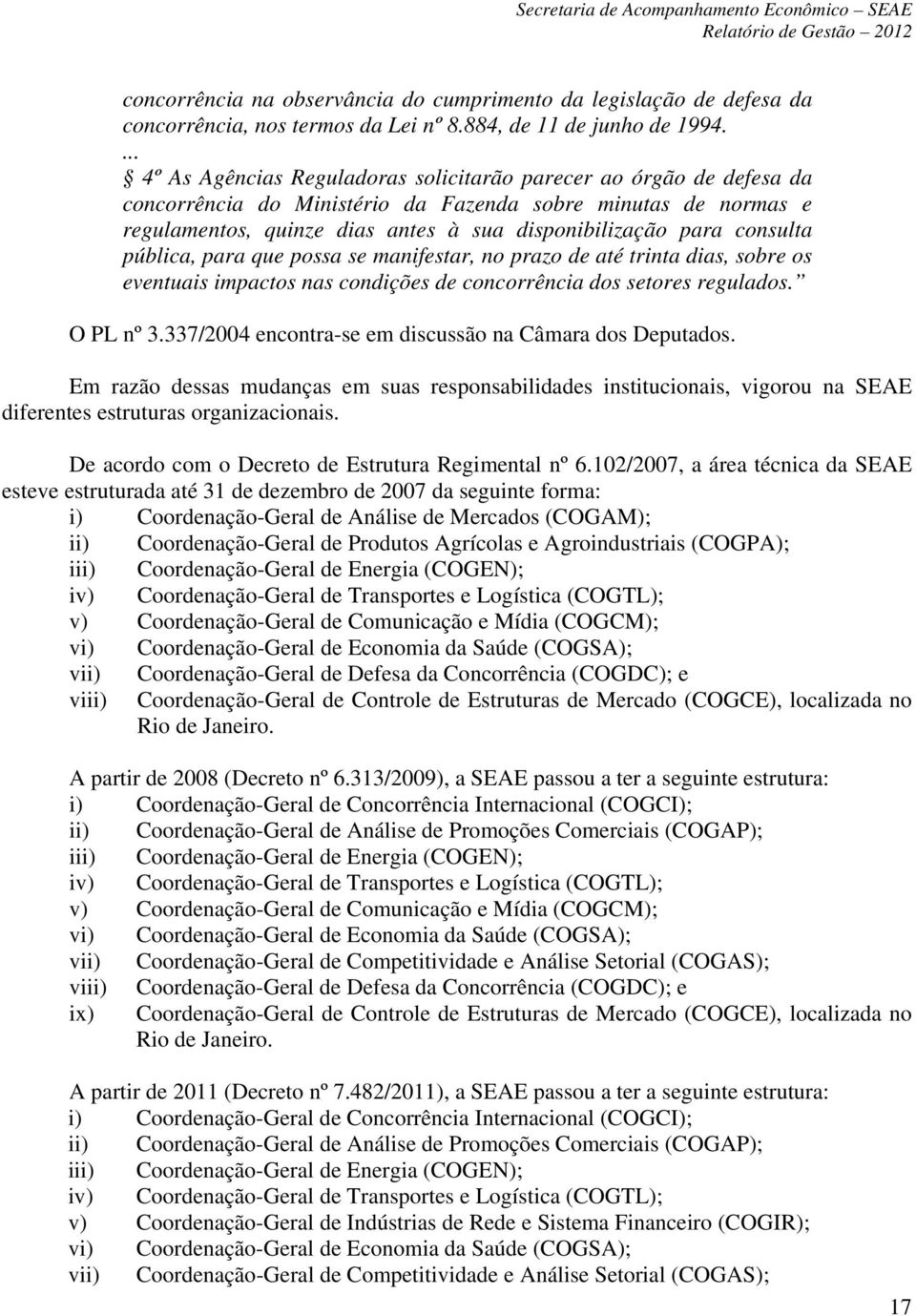 consulta pública, para que possa se manifestar, no prazo de até trinta dias, sobre os eventuais impactos nas condições de concorrência dos setores regulados. O PL nº 3.