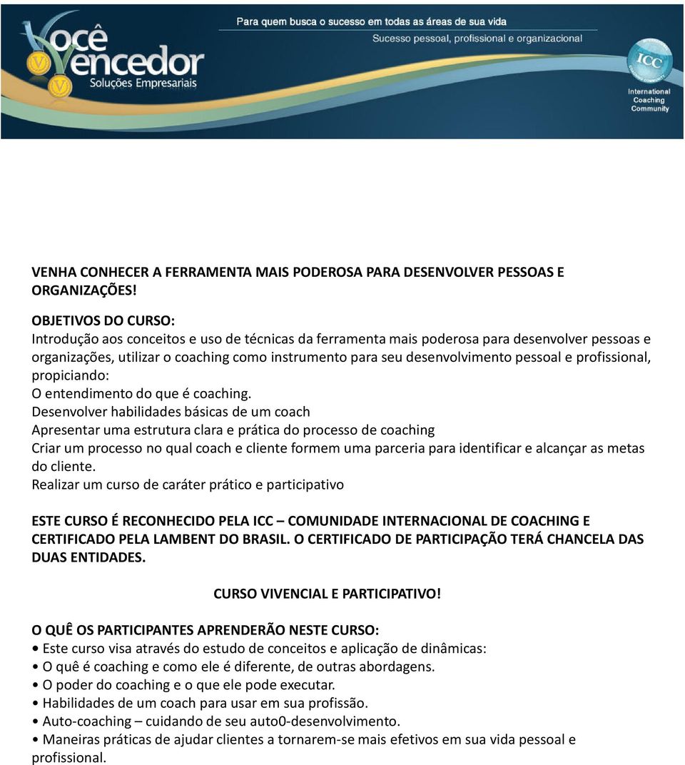 pessoal e profissional, propiciando: O entendimento do que é coaching.