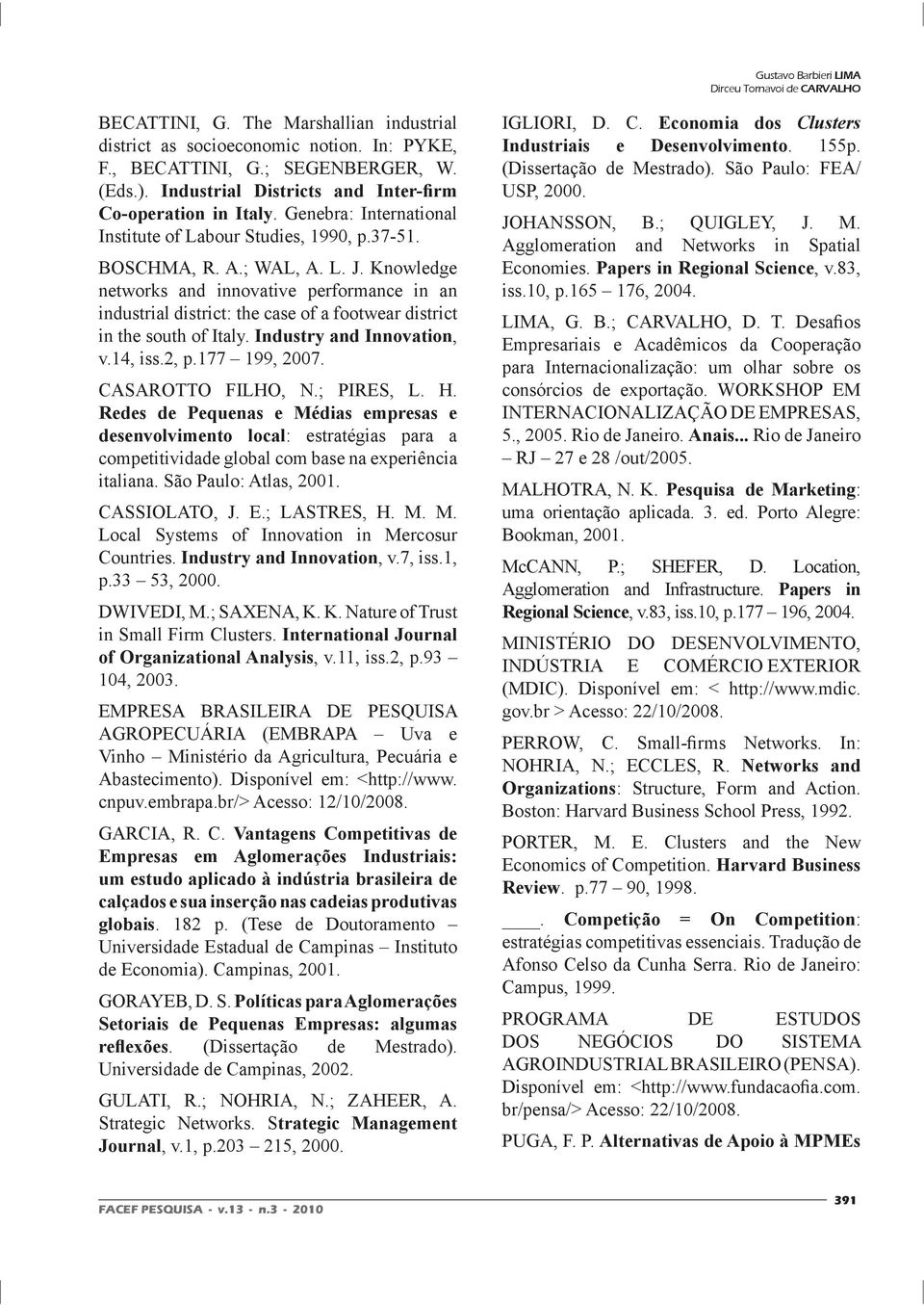 Knowledge networks and innovative performance in an industrial district: the case of a footwear district in the south of Italy. Industry and Innovation, v.14, iss.2, p.177 199, 2007.