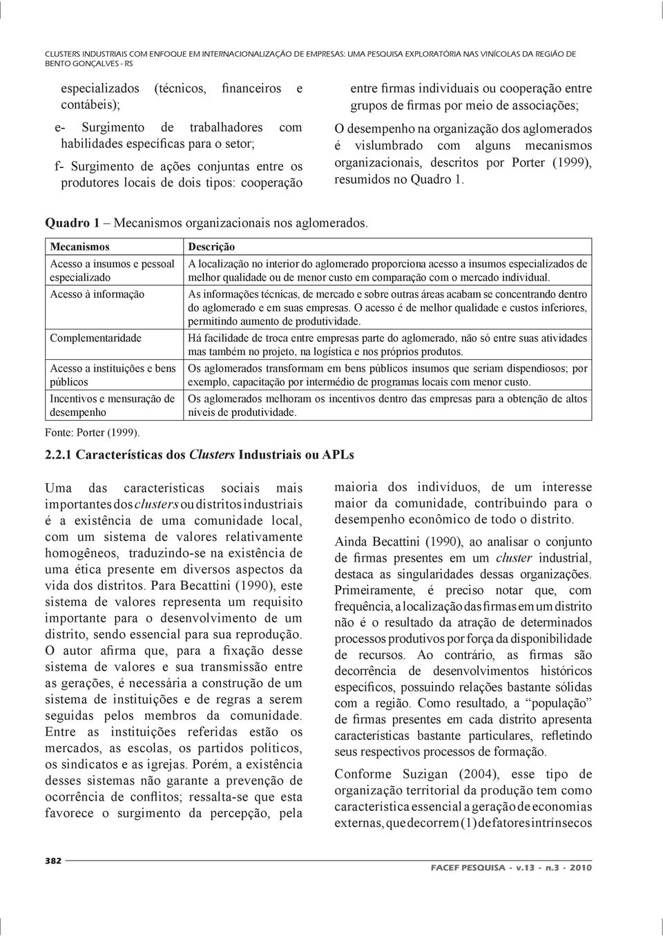 entre grupos de firmas por meio de associações; O desempenho na organização dos aglomerados é vislumbrado com alguns mecanismos organizacionais, descritos por Porter (1999), resumidos no Quadro 1.