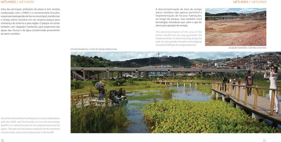 O parque irá contar também com alagados (wetlands), para tratamento das águas das chuvas e da água contaminada proveniente do aterro sanitário.