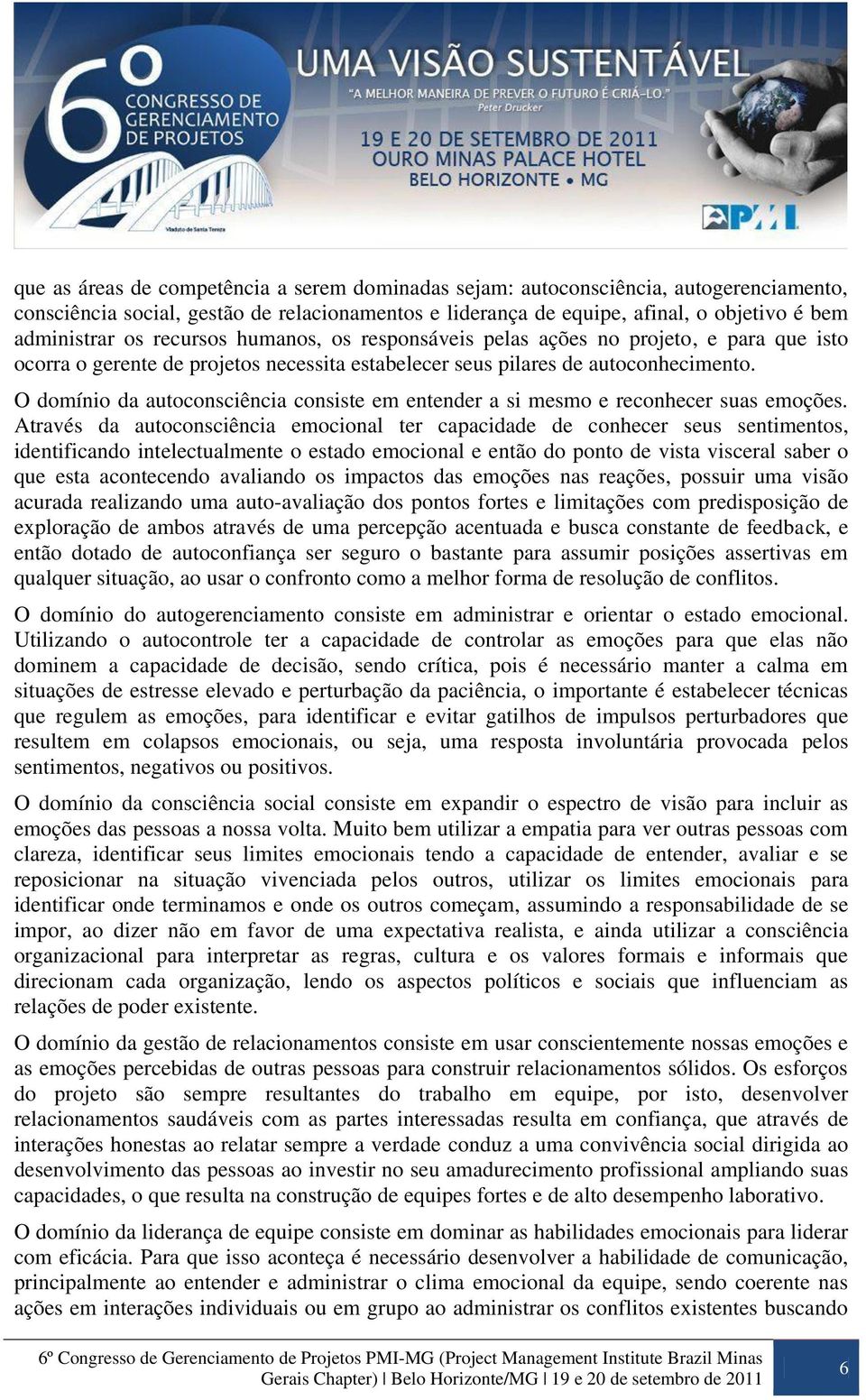 O domínio da autoconsciência consiste em entender a si mesmo e reconhecer suas emoções.